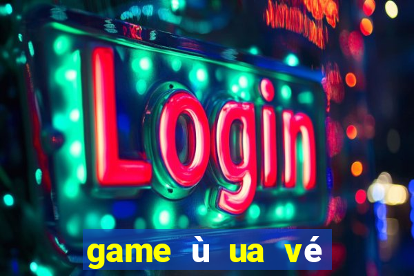 game ù ua vé số trực tuyến