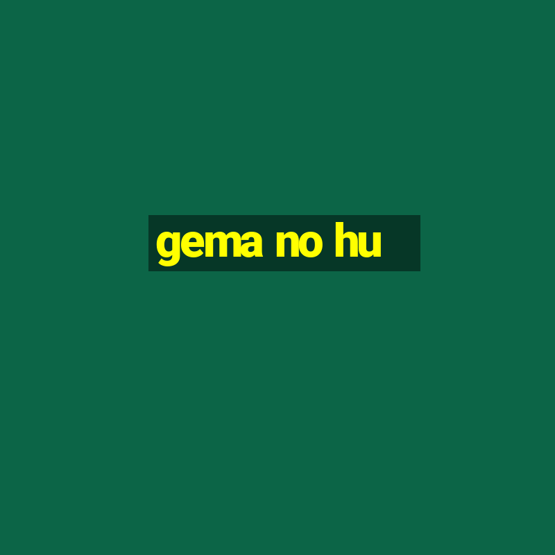 gema no hu