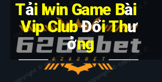 Tải Iwin Game Bài Vip Club Đổi Thưởng