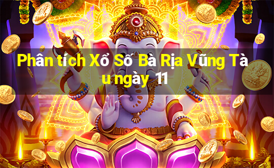 Phân tích Xổ Số Bà Rịa Vũng Tàu ngày 11