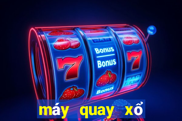 máy quay xổ số miền bắc