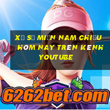 xổ số miền nam chiều hôm nay trên kênh youtube