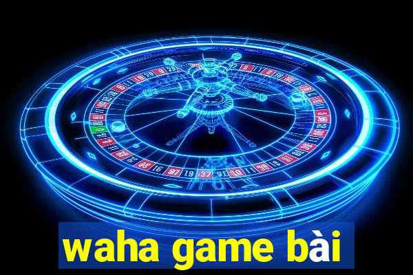 waha game bài