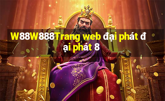 W88W888Trang web đại phát đại phát 8