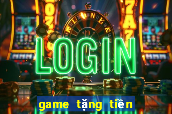 game tặng tiền khi đăng ký