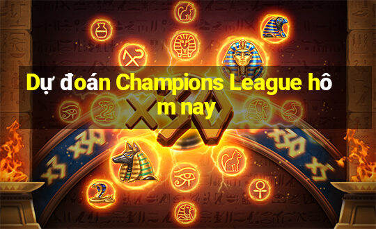 Dự đoán Champions League hôm nay