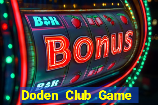 Doden Club Game Bài Chơi Với Bạn Bè