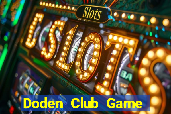 Doden Club Game Bài Chơi Với Bạn Bè