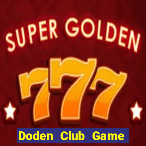 Doden Club Game Bài Chơi Với Bạn Bè