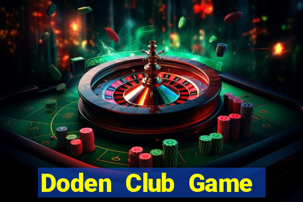 Doden Club Game Bài Chơi Với Bạn Bè