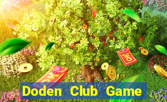 Doden Club Game Bài Chơi Với Bạn Bè