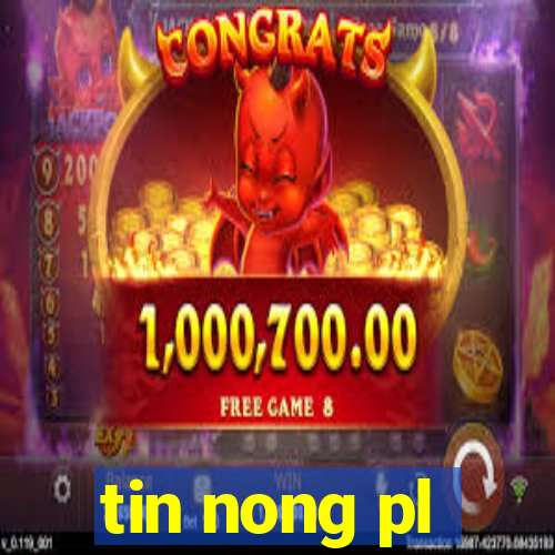 tin nong pl