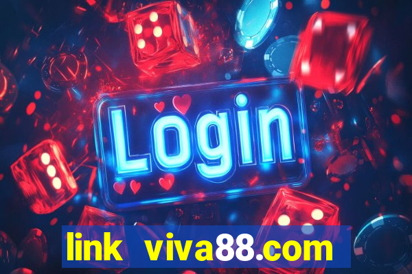 link viva88.com vào viva88 trên điên thoại