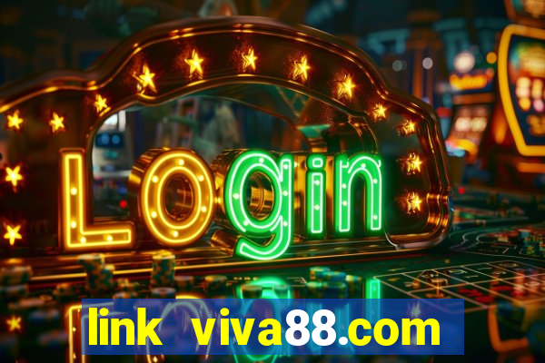 link viva88.com vào viva88 trên điên thoại