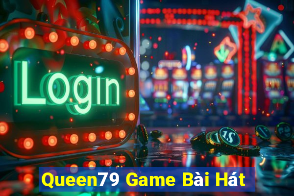 Queen79 Game Bài Hát