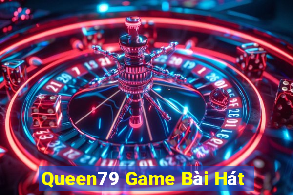 Queen79 Game Bài Hát