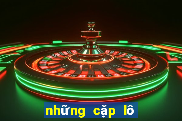 những cặp lô hay về nhiều nhất