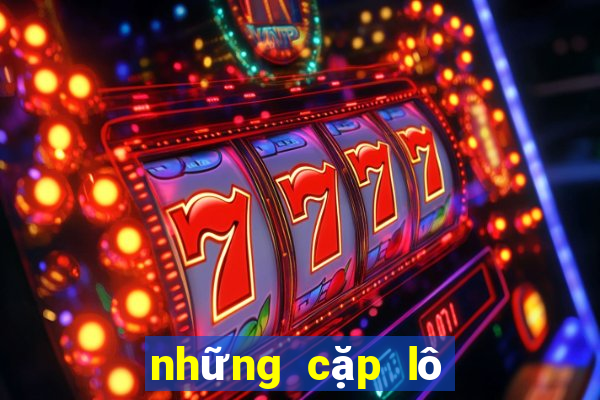 những cặp lô hay về nhiều nhất