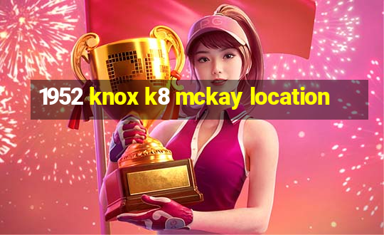 1952 knox k8 mckay location