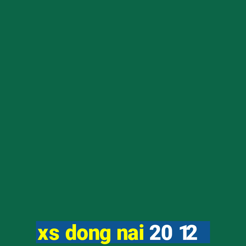 xs dong nai 20 12