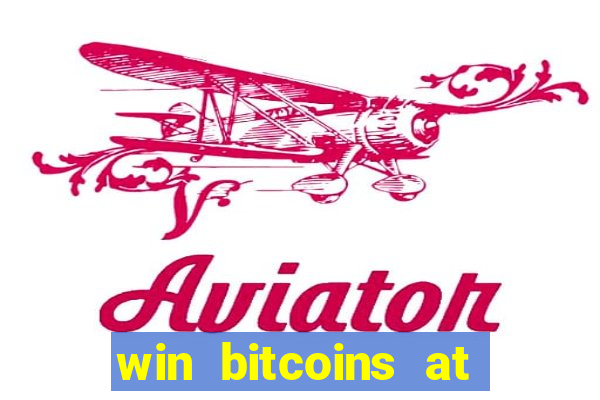 win bitcoins at the casino