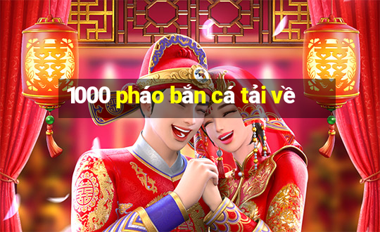 1000 pháo bắn cá tải về