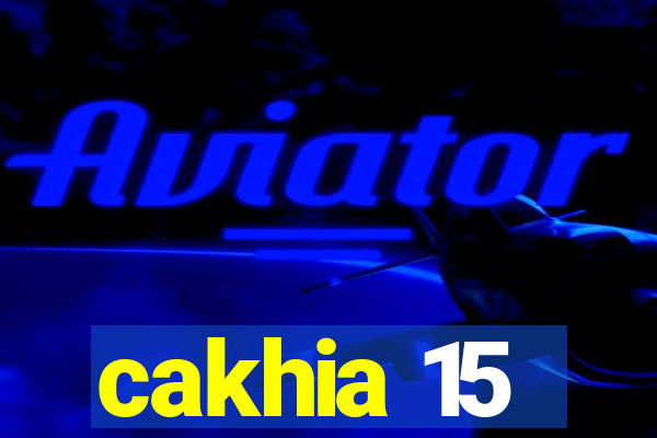 cakhia 15