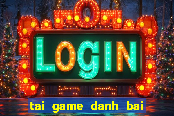 tai game danh bai lot do