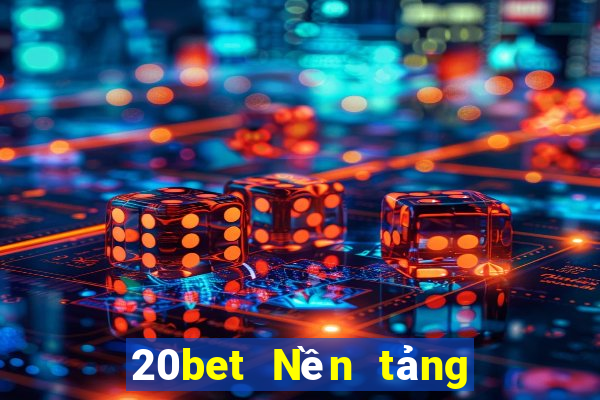 20bet Nền tảng mạng xổ số