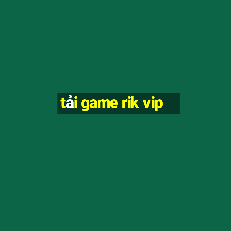 tải game rik vip