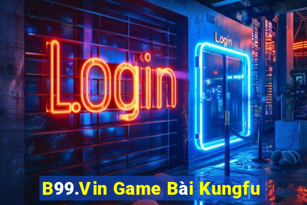 B99.Vin Game Bài Kungfu