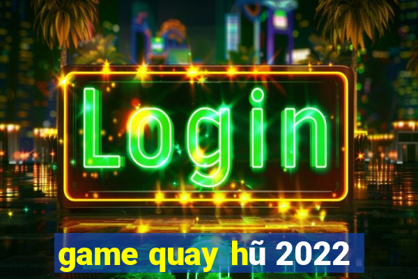 game quay hũ 2022