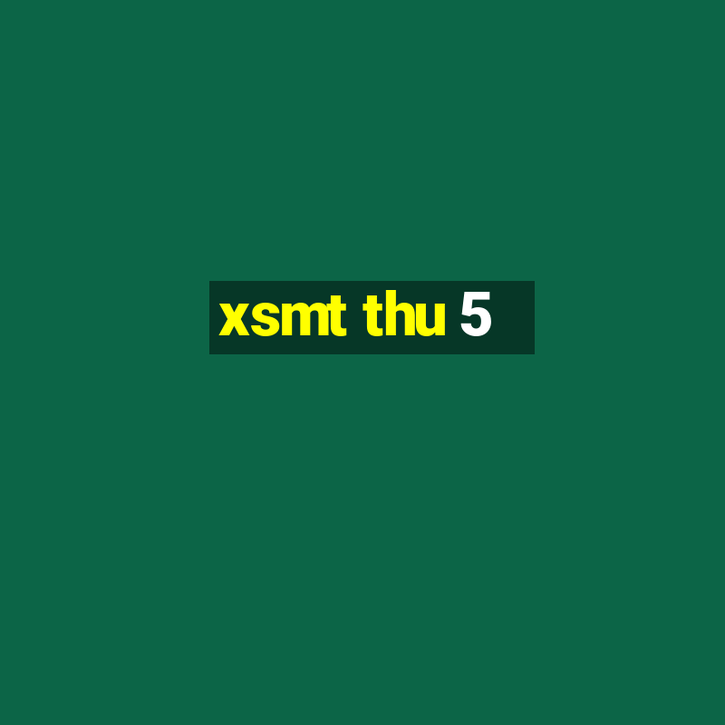 xsmt thu 5