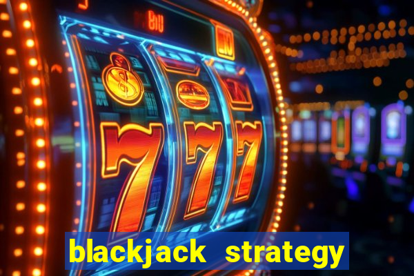 blackjack strategy six deck