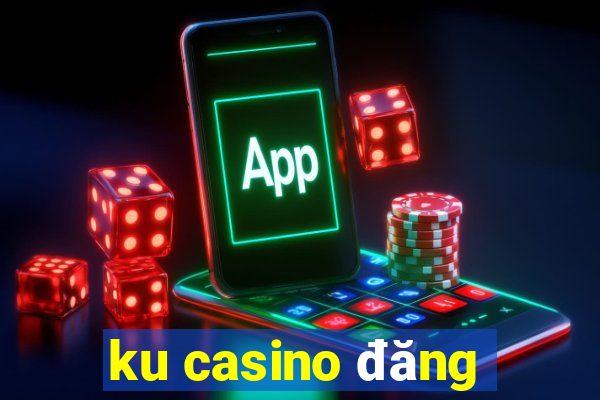 ku casino đăng