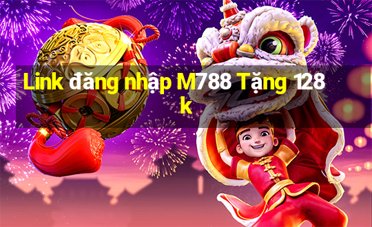 Link đăng nhập M788 Tặng 128k