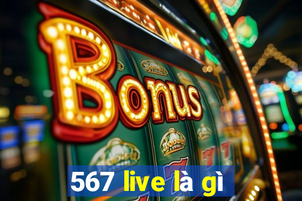 567 live là gì