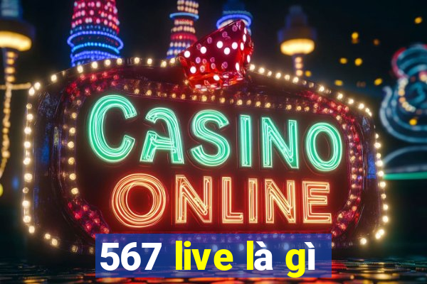 567 live là gì