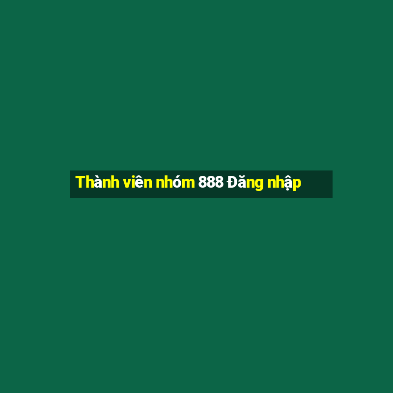 Thành viên nhóm 888 Đăng nhập