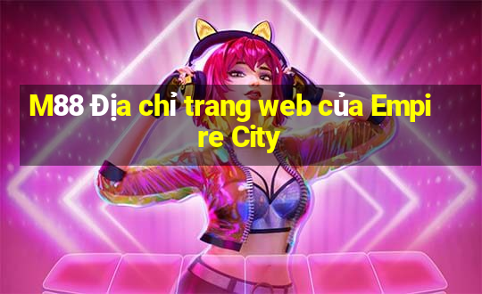 M88 Địa chỉ trang web của Empire City