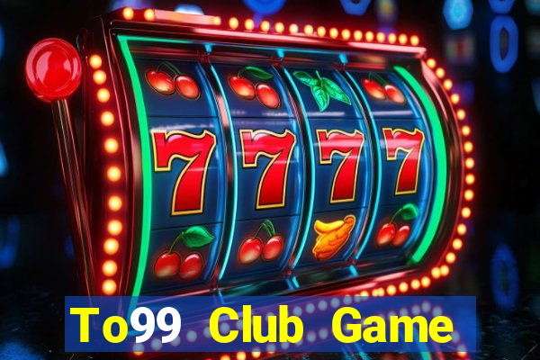 To99 Club Game Bài Đổi Thưởng B52