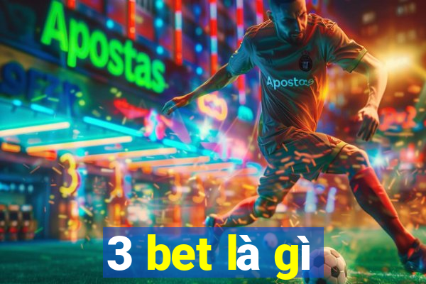 3 bet là gì