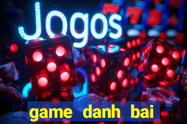 game danh bai online moi nhat