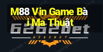 M88 Vin Game Bài Ma Thuật