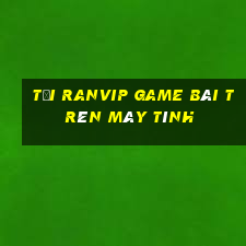 Tải Ranvip Game Bài Trên Máy Tính