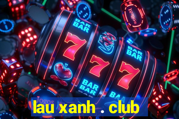 lau xanh . club