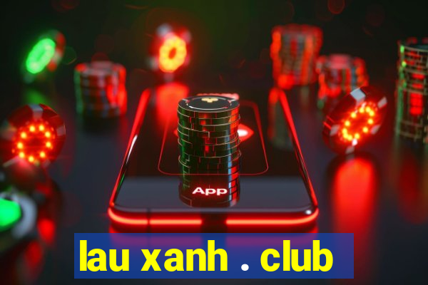 lau xanh . club