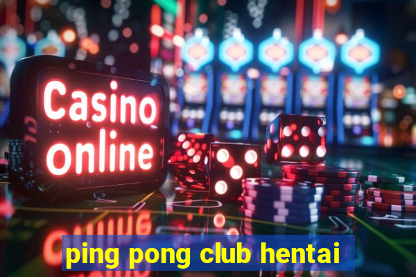 ping pong club hentai