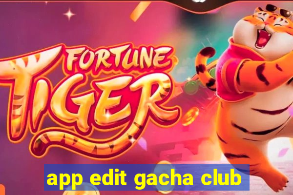 app edit gacha club