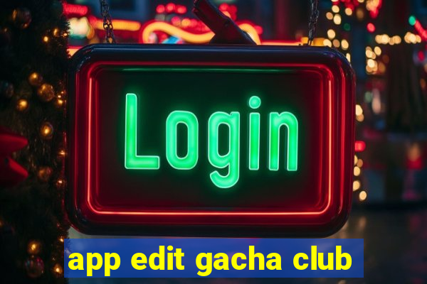 app edit gacha club